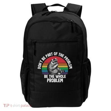 Racoon DonT Be Part Of The Problem Be The Whole Problem Backpack