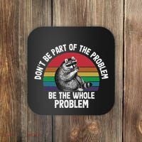 Racoon DonT Be Part Of The Problem Be The Whole Problem Coaster thumb 0