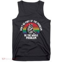 Racoon DonT Be Part Of The Problem Be The Whole Problem Tank Top thumb 0