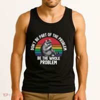 Racoon DonT Be Part Of The Problem Be The Whole Problem Tank Top thumb 3