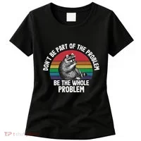 Racoon DonT Be Part Of The Problem Be The Whole Problem Women's T-Shirt thumb 0