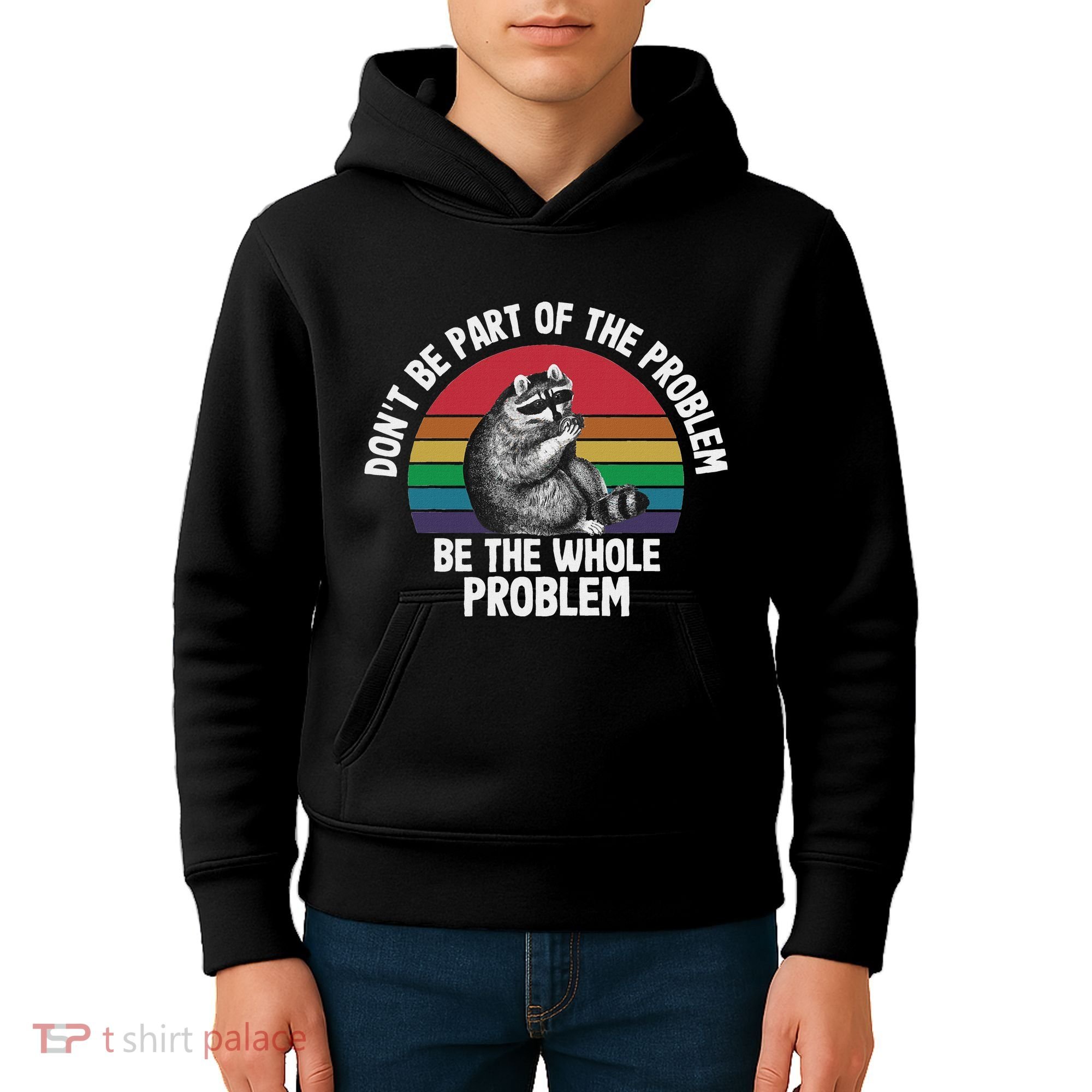 Racoon DonT Be Part Of The Problem Be The Whole Problem Kids Hoodie
