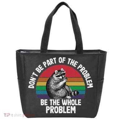 Racoon DonT Be Part Of The Problem Be The Whole Problem Tote Bag