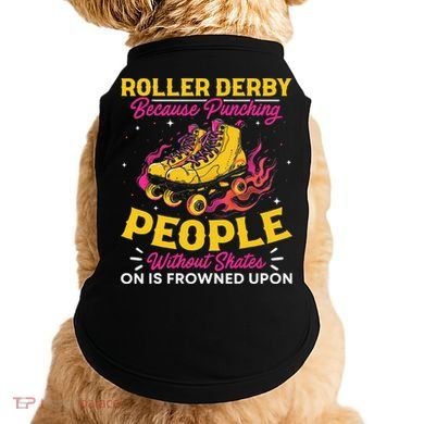 Roller Derby Because Punching People Without Skates Inline Doggie Tank