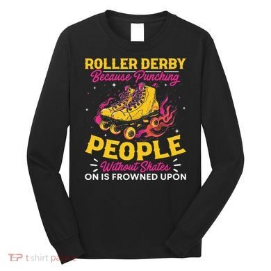Roller Derby Because Punching People Without Skates Inline Long Sleeve Shirt