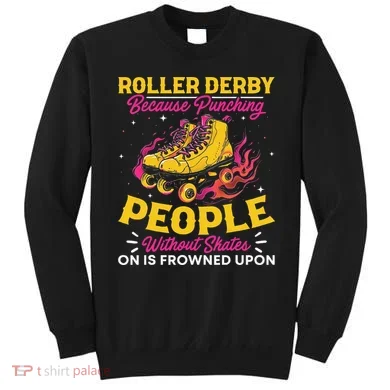 Roller Derby Because Punching People Without Skates Inline Sweatshirt