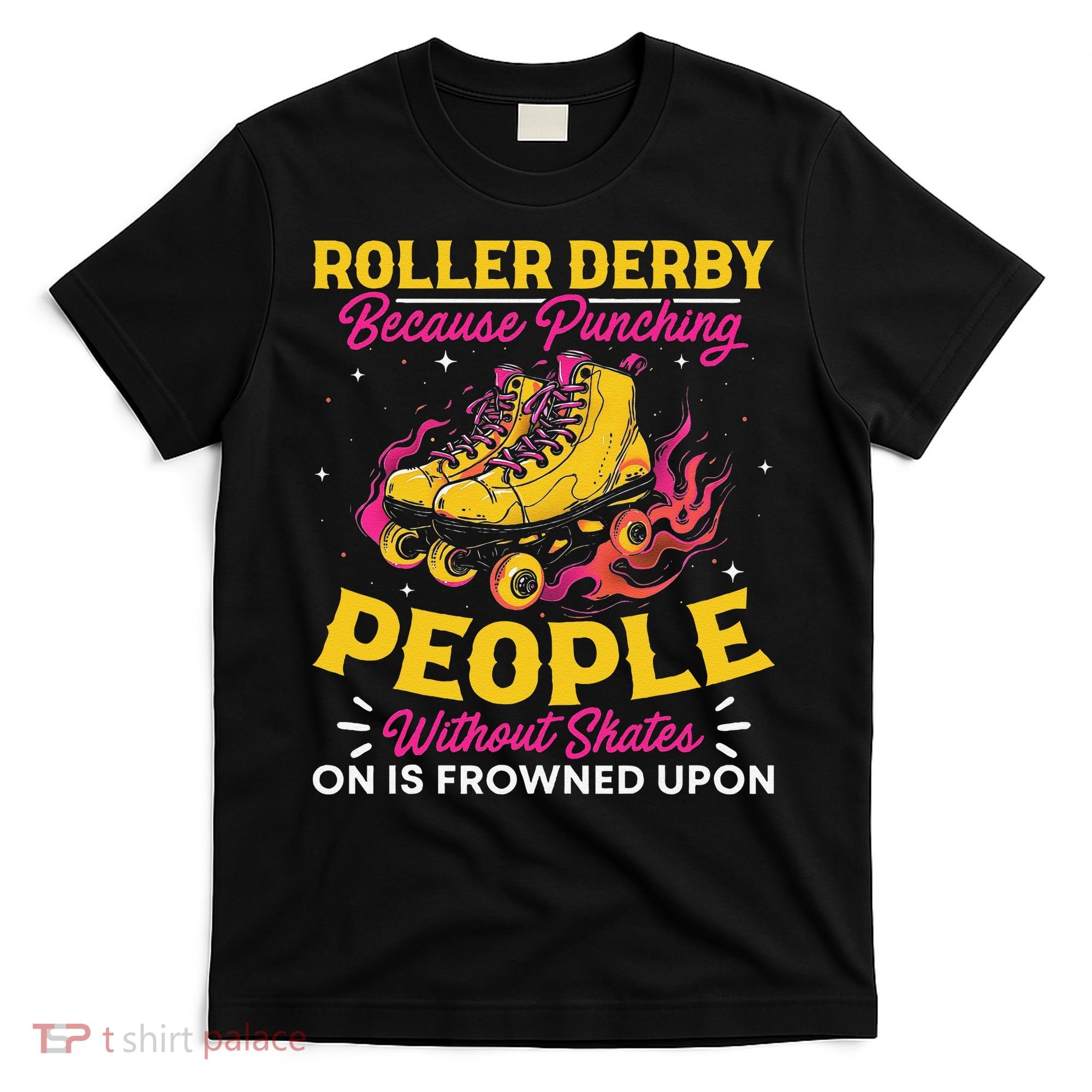 Roller Derby Because Punching People Without Skates Inline T-Shirt