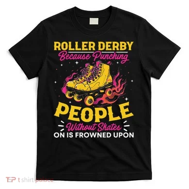 Roller Derby Because Punching People Without Skates Inline T-Shirt