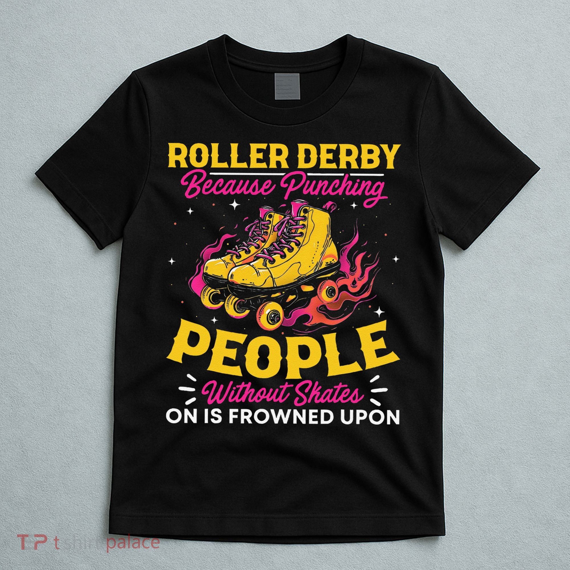 Roller Derby Because Punching People Without Skates Inline T-Shirt
