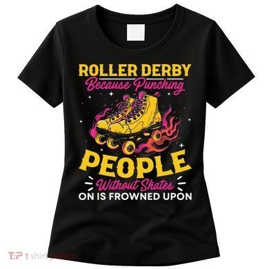 Roller Derby Because Punching People Without Skates Inline Women's T-Shirt