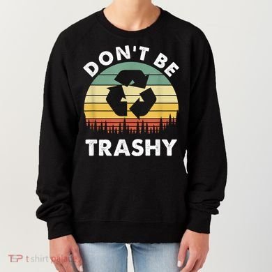 Retro Don't Be Trashy Recycle Save The Environment Earth Day Women's Sweatshirt