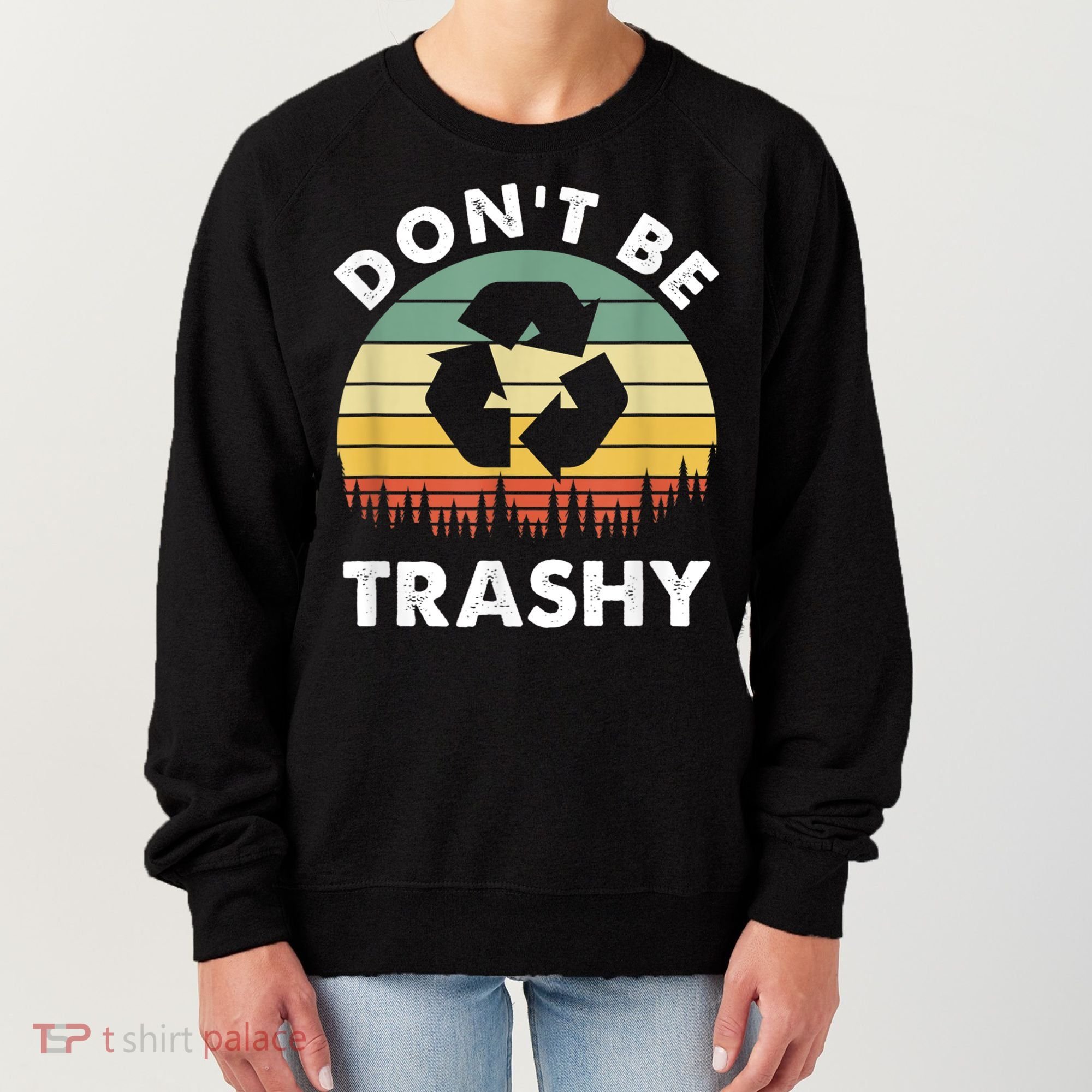 Retro Don't Be Trashy Recycle Save The Environment Earth Day Women's Sweatshirt