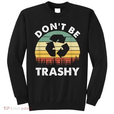 Retro Don't Be Trashy Recycle Save The Environment Earth Day Sweatshirt