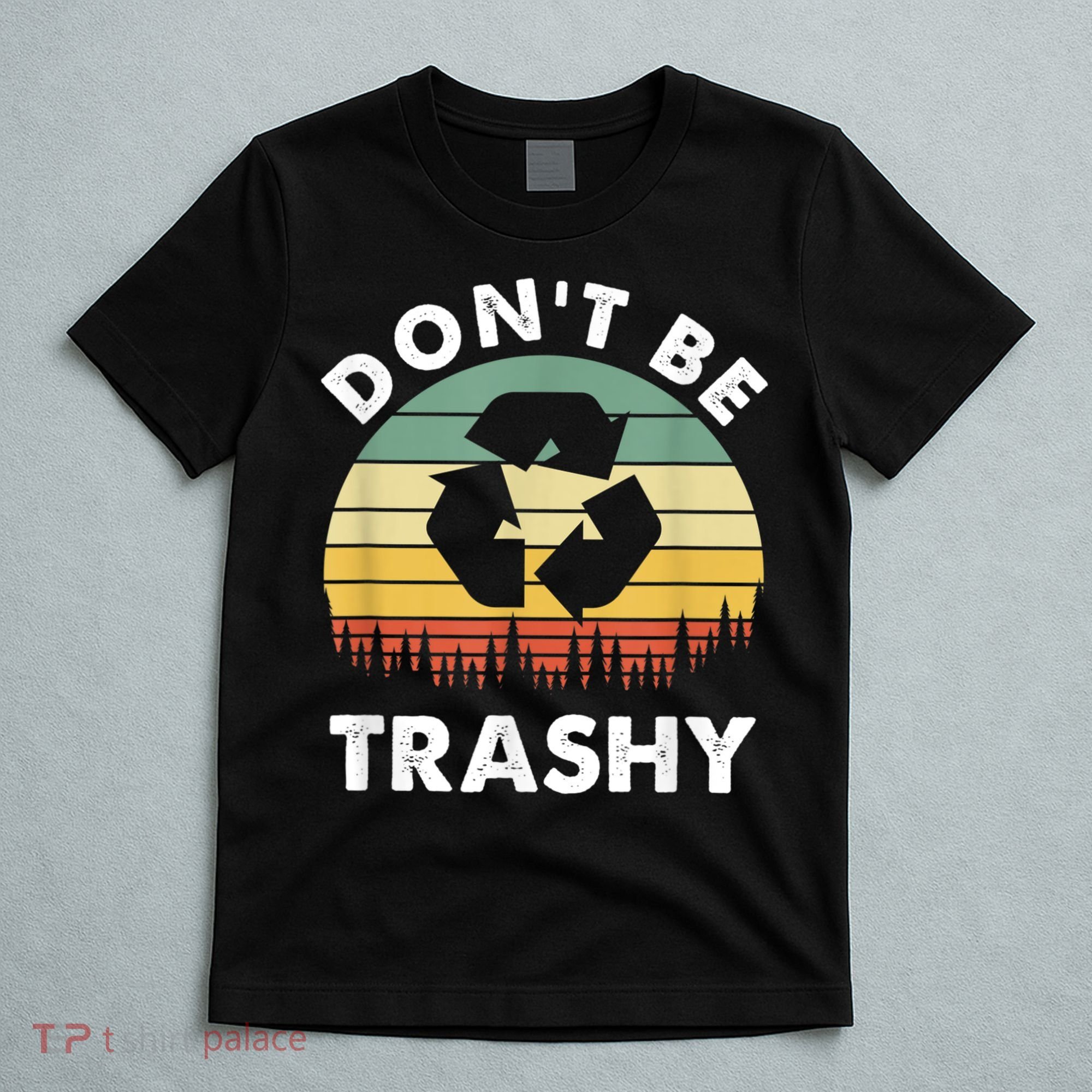Retro Don't Be Trashy Recycle Save The Environment Earth Day T-Shirt