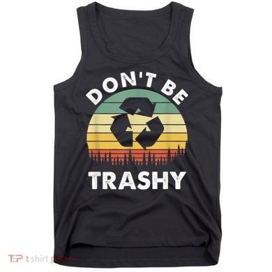 Retro Don't Be Trashy Recycle Save The Environment Earth Day Tank Top