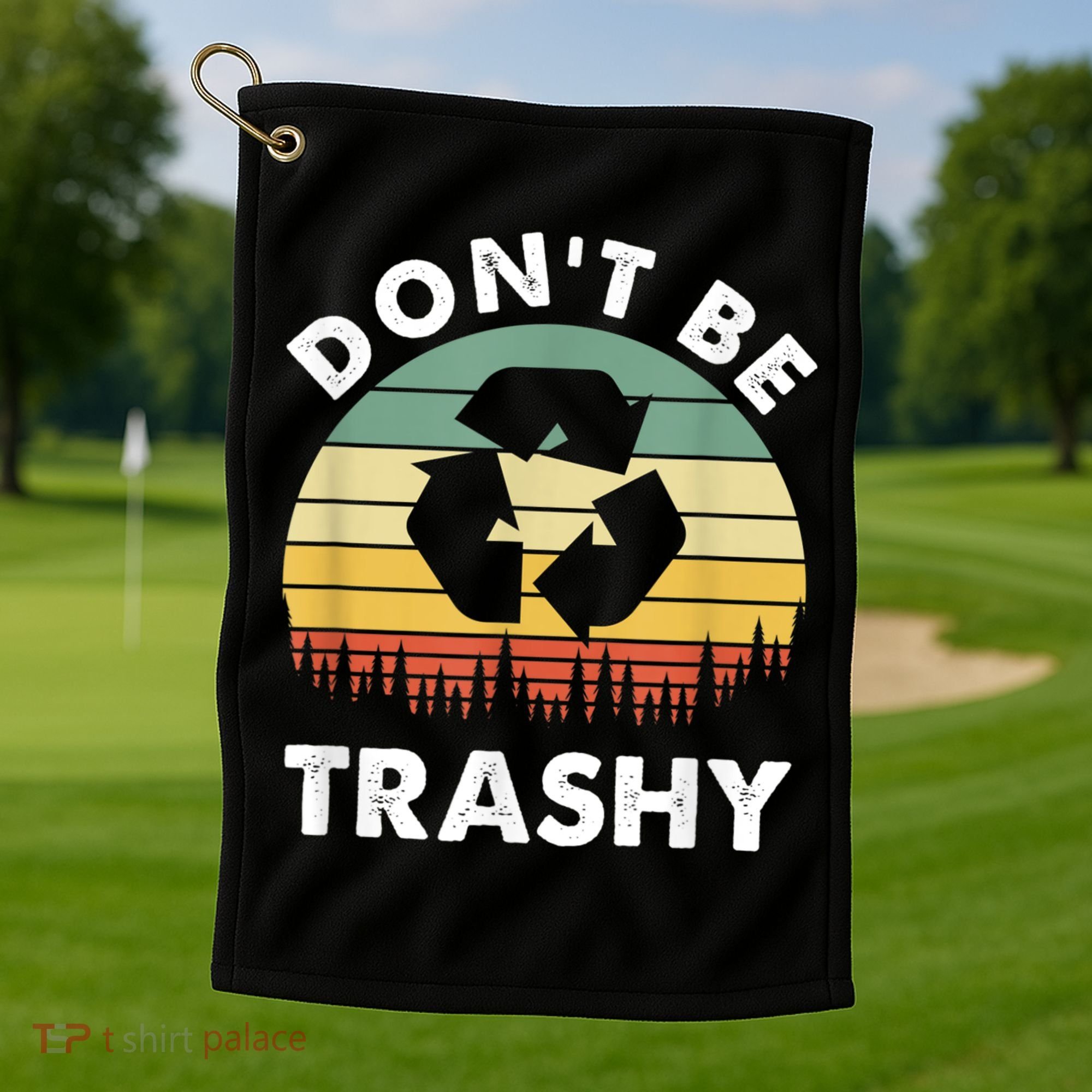 Retro Don't Be Trashy Recycle Save The Environment Earth Day Golf Towel