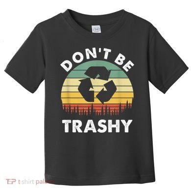 Retro Don't Be Trashy Recycle Save The Environment Earth Day Toddler T-Shirt