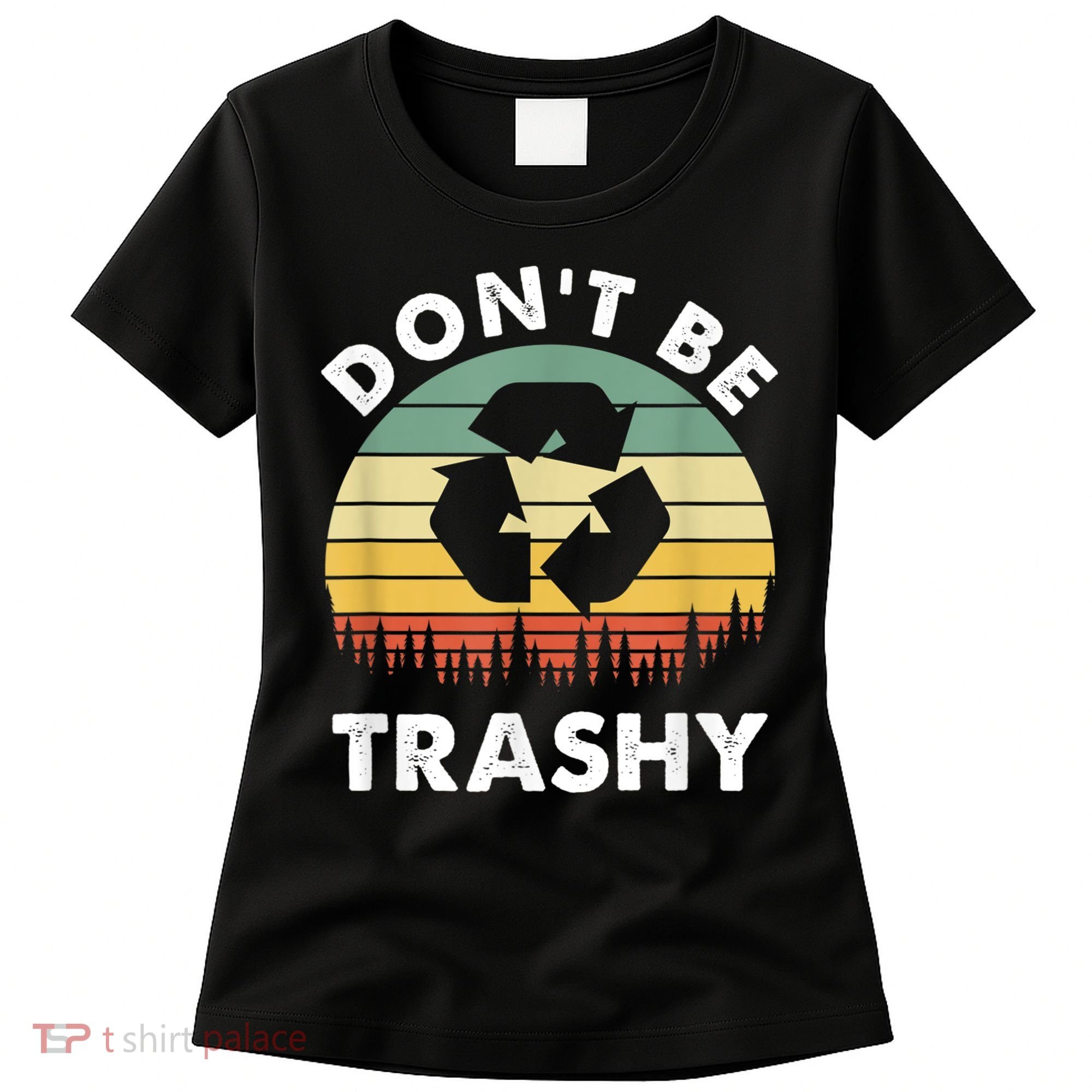 Retro Don't Be Trashy Recycle Save The Environment Earth Day Women's T-Shirt