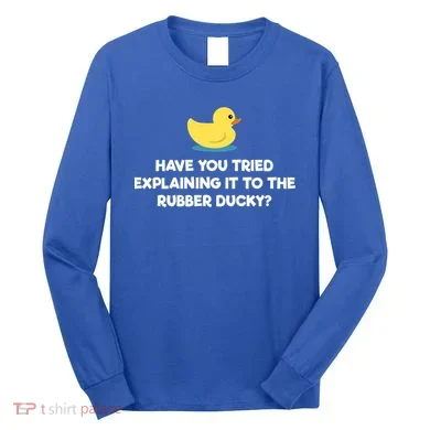 Rubber Duck Debugging Funny Explaining Programmer Coder Gift Long Sleeve Shirt
