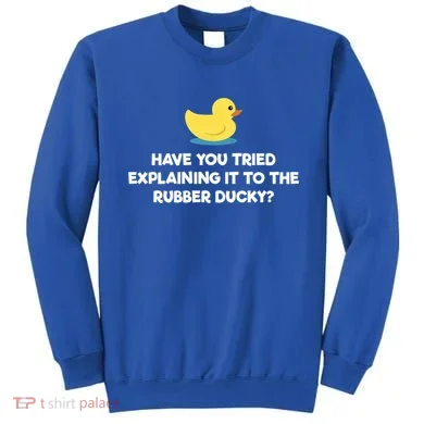 Rubber Duck Debugging Funny Explaining Programmer Coder Gift Sweatshirt
