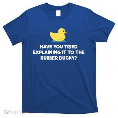 Rubber Duck Debugging Funny Explaining Programmer Coder Gift T-Shirt