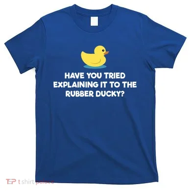 Rubber Duck Debugging Funny Explaining Programmer Coder Gift T-Shirt