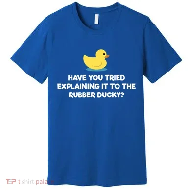 Rubber Duck Debugging Funny Explaining Programmer Coder Gift Premium T-Shirt