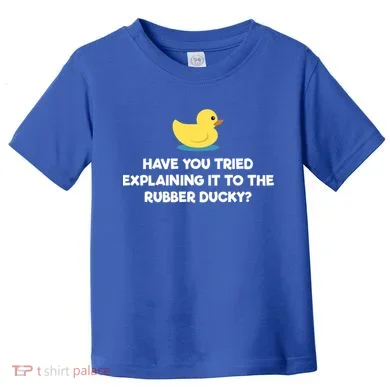 Rubber Duck Debugging Funny Explaining Programmer Coder Gift Toddler T-Shirt