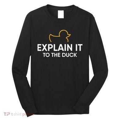 Rubber Duck Debugging Explain It To The Duck Programmer  Long Sleeve Shirt