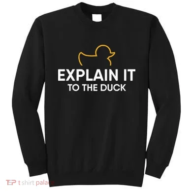 Rubber Duck Debugging Explain It To The Duck Programmer  Sweatshirt