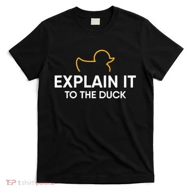 Rubber Duck Debugging Explain It To The Duck Programmer  T-Shirt