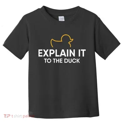 Rubber Duck Debugging Explain It To The Duck Programmer Toddler T-Shirt