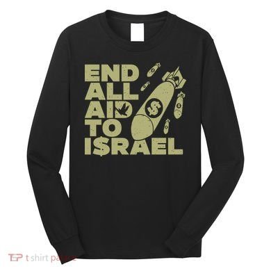 End All Aid To Israel Long Sleeve Shirt