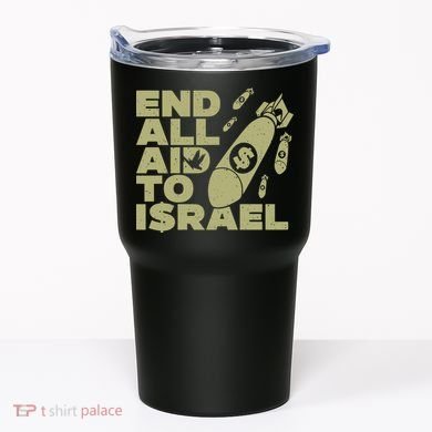 End All Aid To Israel Tumbler