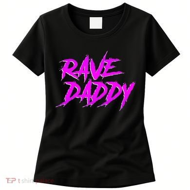 Rave Daddy Edm Rave Festival Women's T-Shirt