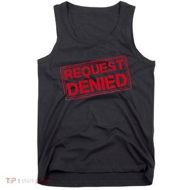 Request Denied Funny Dad Gift For Father On Fathers Day Tank Top
