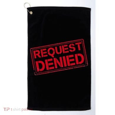 Request Denied Funny Dad Gift For Father On Fathers Day Golf Towel