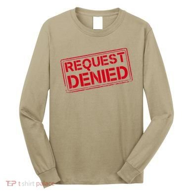 Request Denied Funny Dad Gift For Father On Fathers Day Long Sleeve Shirt