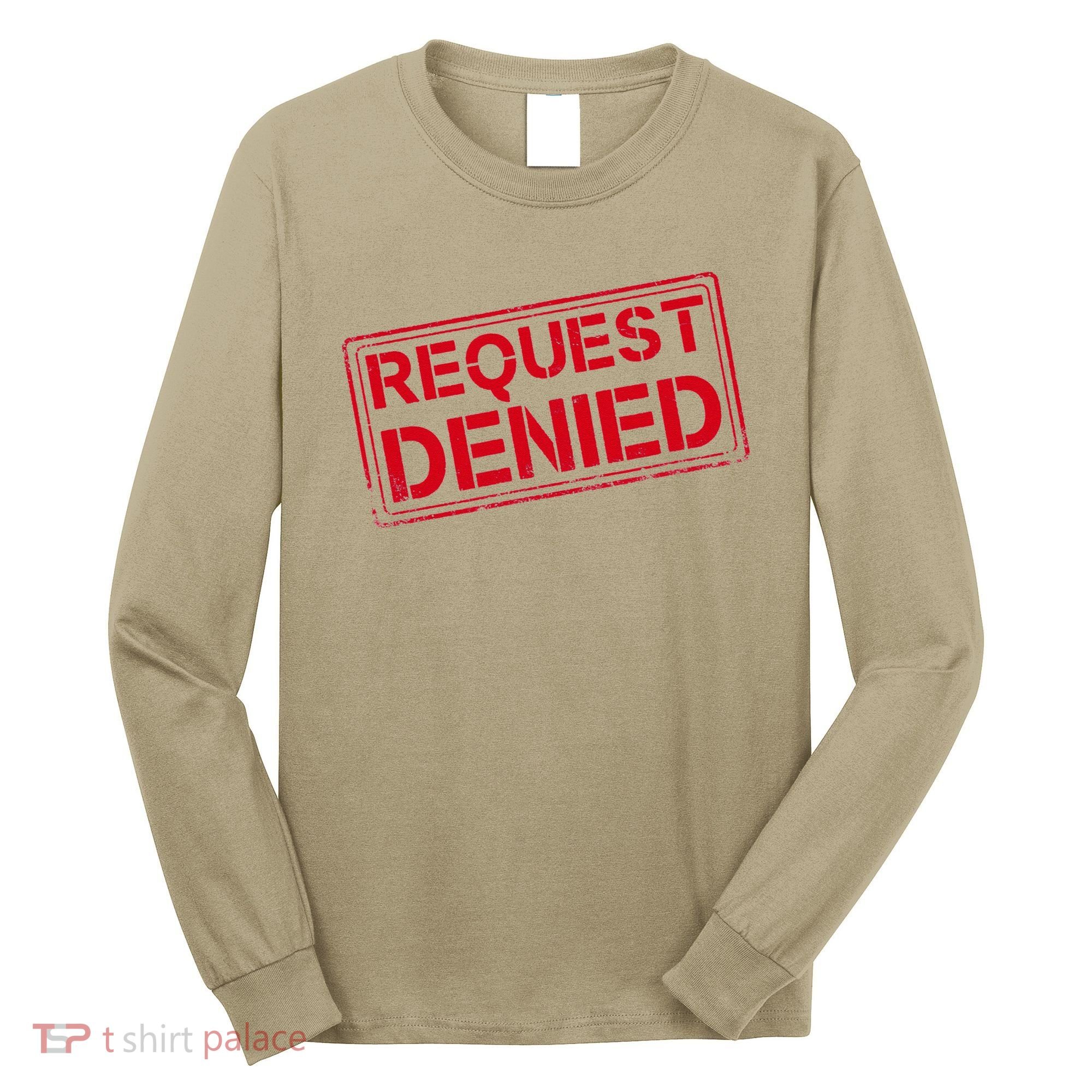 Request Denied Funny Dad Gift For Father On Fathers Day Long Sleeve Shirt
