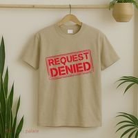 Request Denied Funny Dad Gift For Father On Fathers Day T-Shirt thumb 2