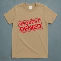Request Denied Funny Dad Gift For Father On Fathers Day T-Shirt thumb 5