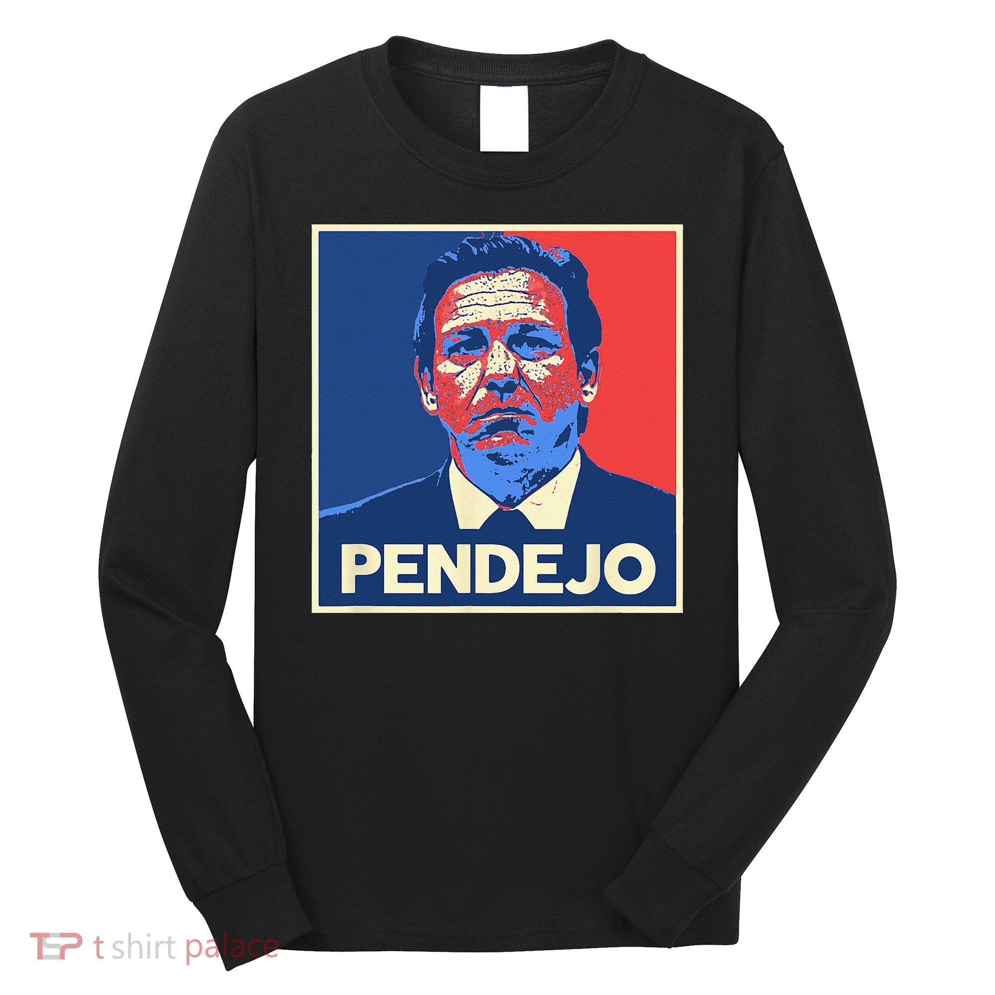Ron DeSantis Florida Governor Pendejo Anti Desantis Long Sleeve Shirt