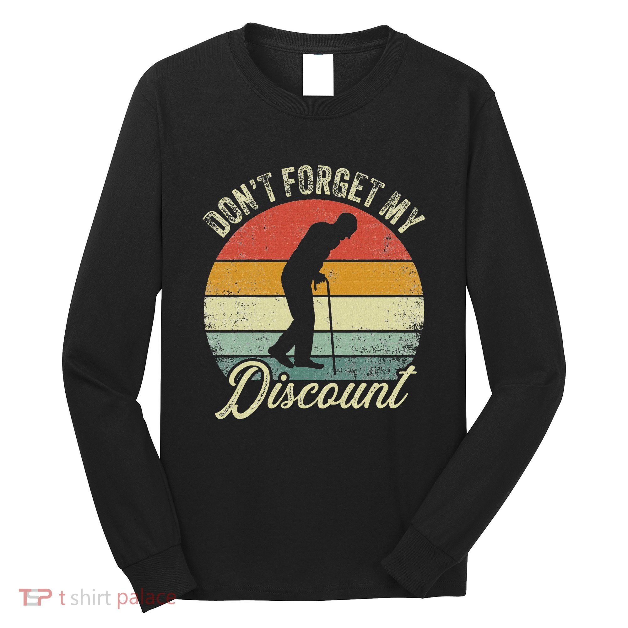 Retro DonT Forget My Senior Discount Funny Old People Long Sleeve Shirt