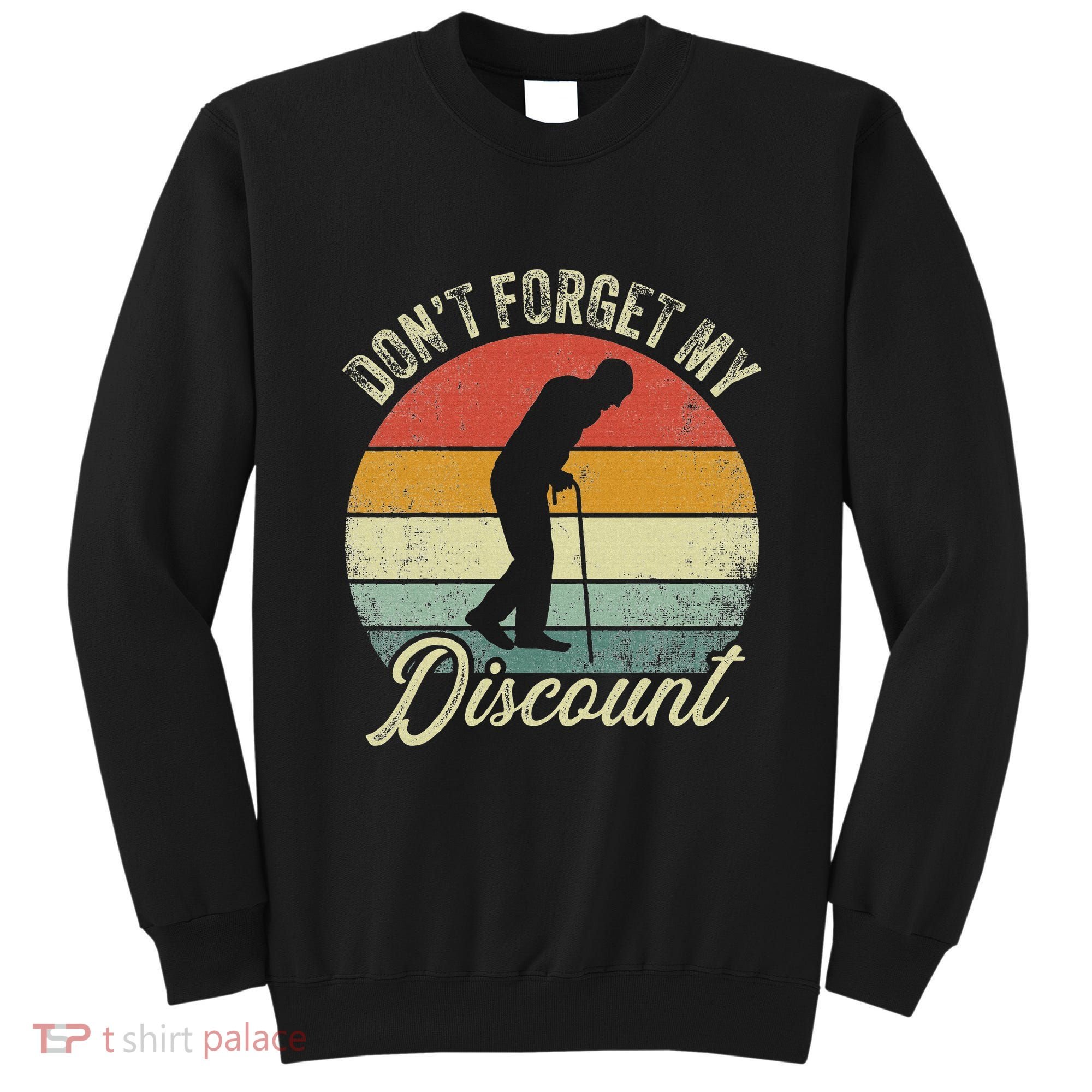 Retro DonT Forget My Senior Discount Funny Old People Sweatshirt