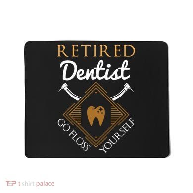 Retired Dentist Funny Dentist Retirement Gift Mousepad