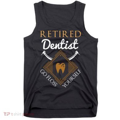 Retired Dentist Funny Dentist Retirement Gift Tank Top