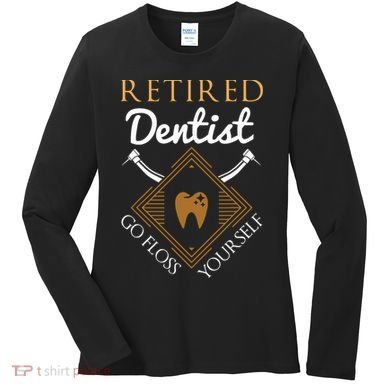 Retired Dentist Funny Dentist Retirement Gift Women's Long Sleeve Shirt