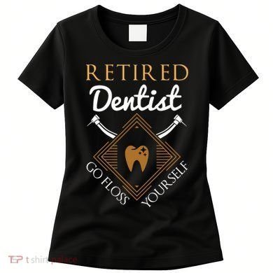 Retired Dentist Funny Dentist Retirement Gift Women's T-Shirt