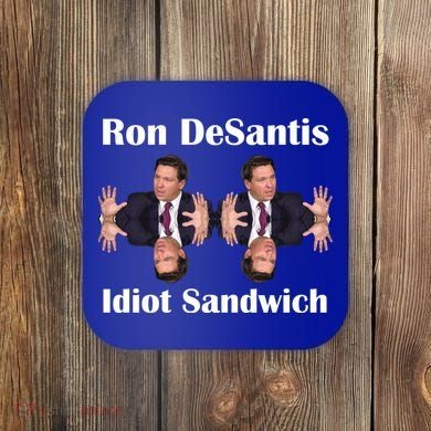 Ron Desantis Idiot Sandwich Florida Governor Coaster