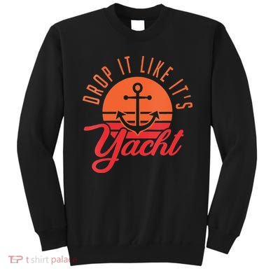 Retro Drop It Likes Its Yacht Funny Sailing Sweatshirt